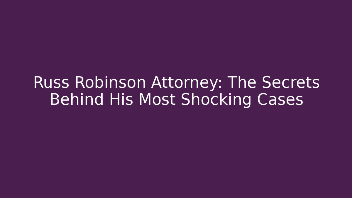 Russ Robinson Attorney: The Secrets Behind His Most Shocking Cases - V Auction
