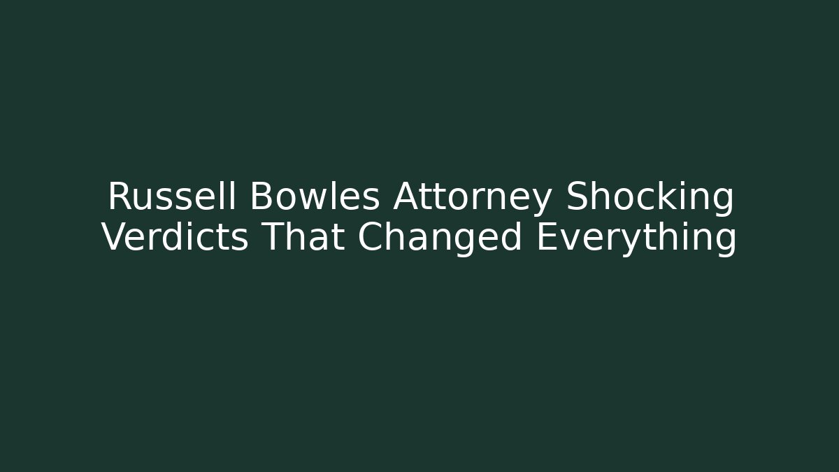 Russell Bowles Attorney Shocking Verdicts That Changed Everything - V Auction