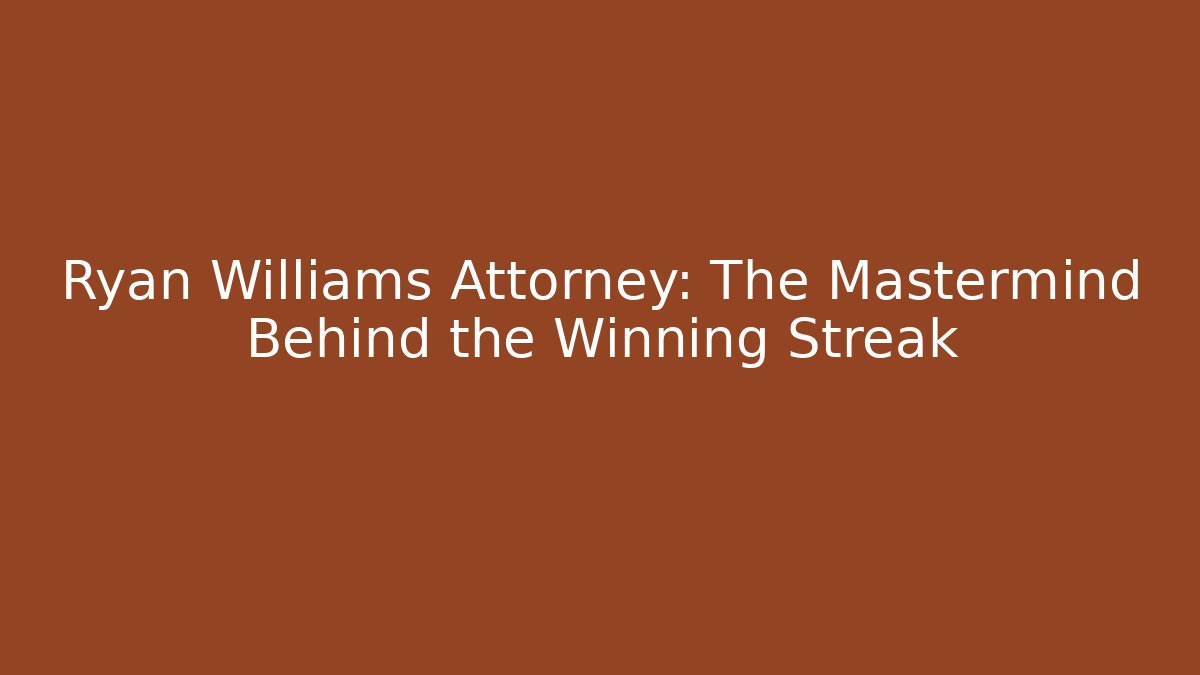 Ryan Williams Attorney: The Mastermind Behind the Winning Streak - V Auction