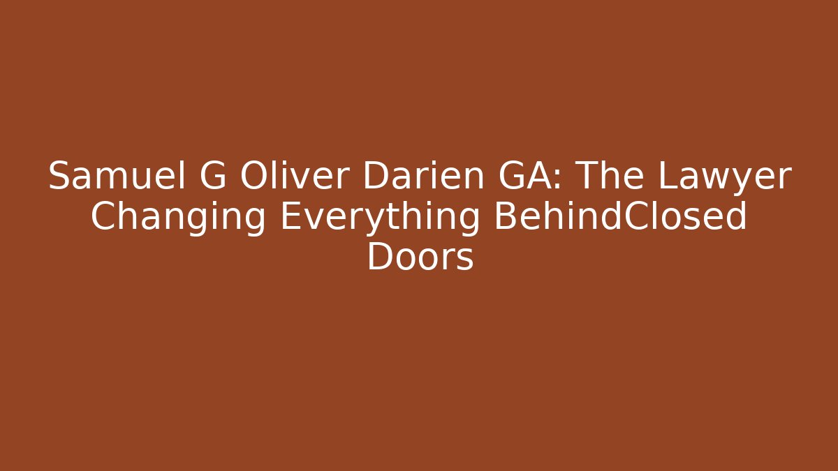 Samuel G Oliver Darien GA: The Lawyer Changing Everything BehindClosed Doors - V Auction