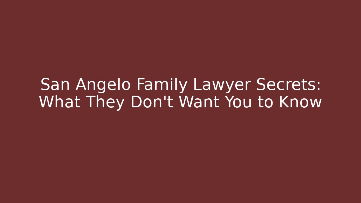 San Angelo Family Lawyer Secrets: What They Don't Want You to Know - V Auction