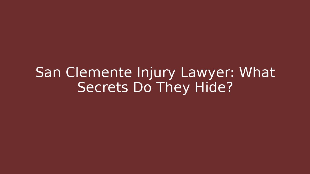 San Clemente Injury Lawyer: What Secrets Do They Hide?