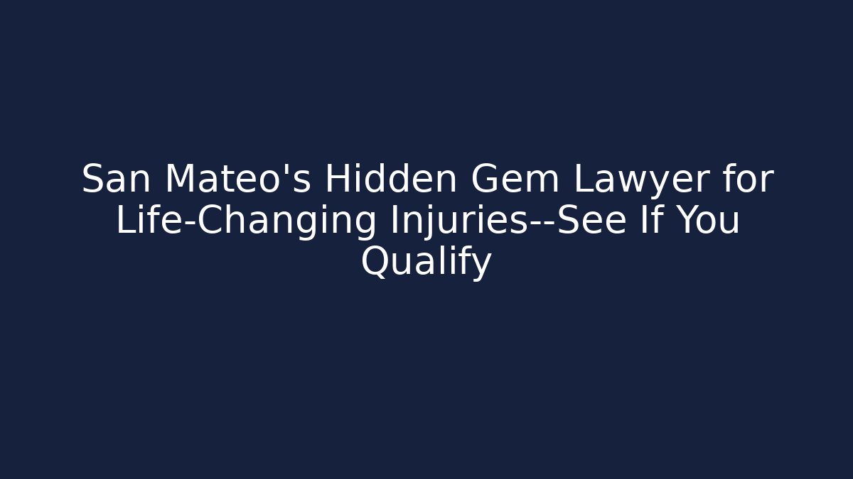 San Mateo's Hidden Gem Lawyer for Life-Changing Injuries—See If You Qualify