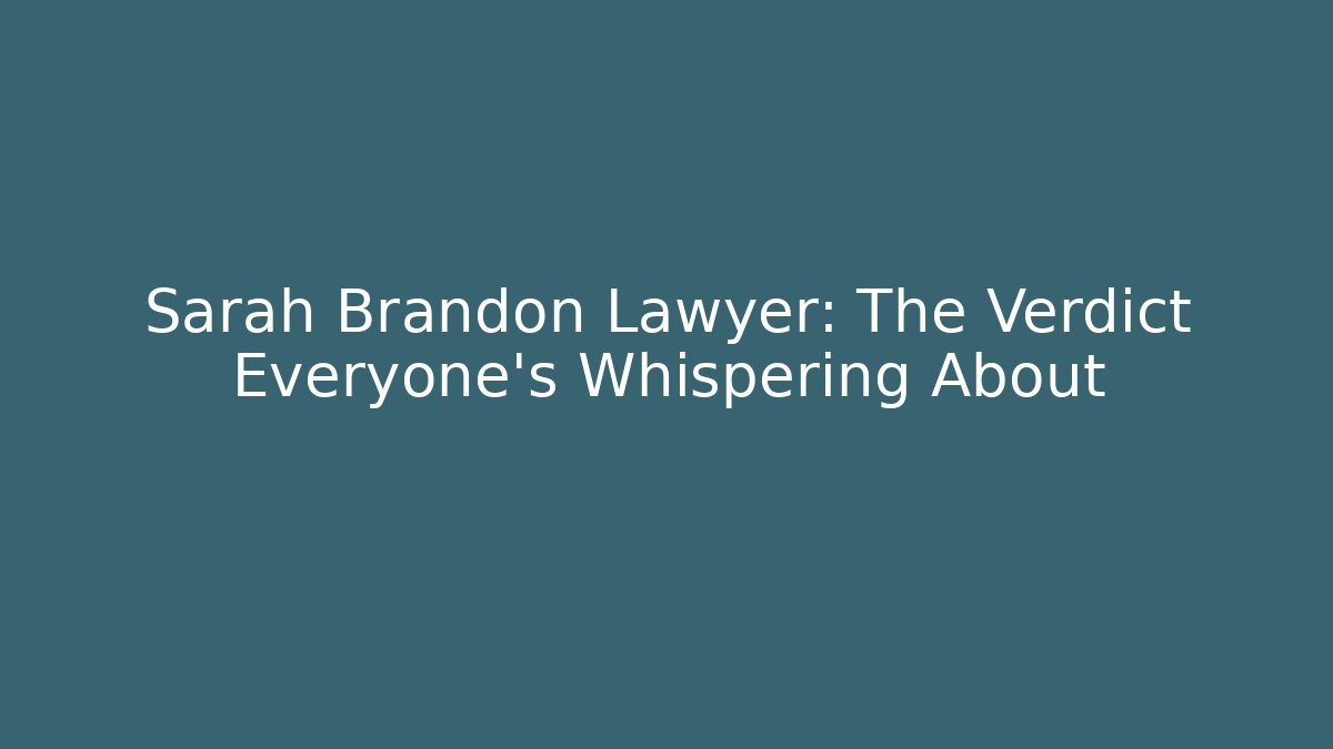 Sarah Brandon Lawyer: The Verdict Everyone’s Whispering About
