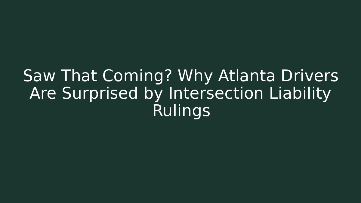 Saw That Coming? Why Atlanta Drivers Are Surprised by Intersection Liability Rulings