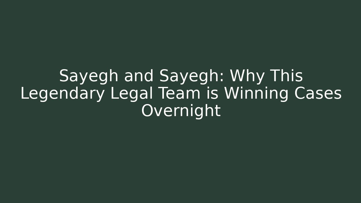 Sayegh and Sayegh: Why This Legendary Legal Team is Winning Cases Overnight