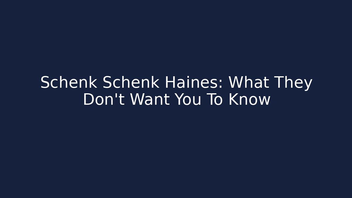 Schenk Schenk Haines: What They Don't Want You To Know