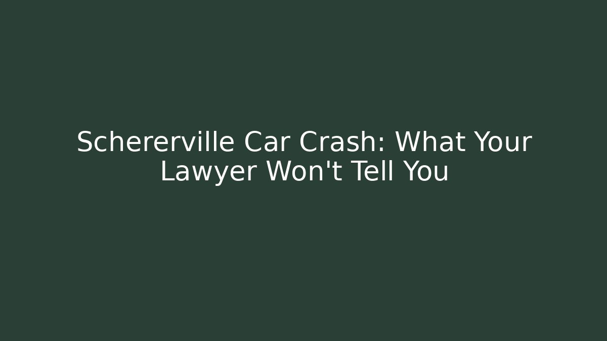 Schererville Car Crash: What Your Lawyer Won't Tell You