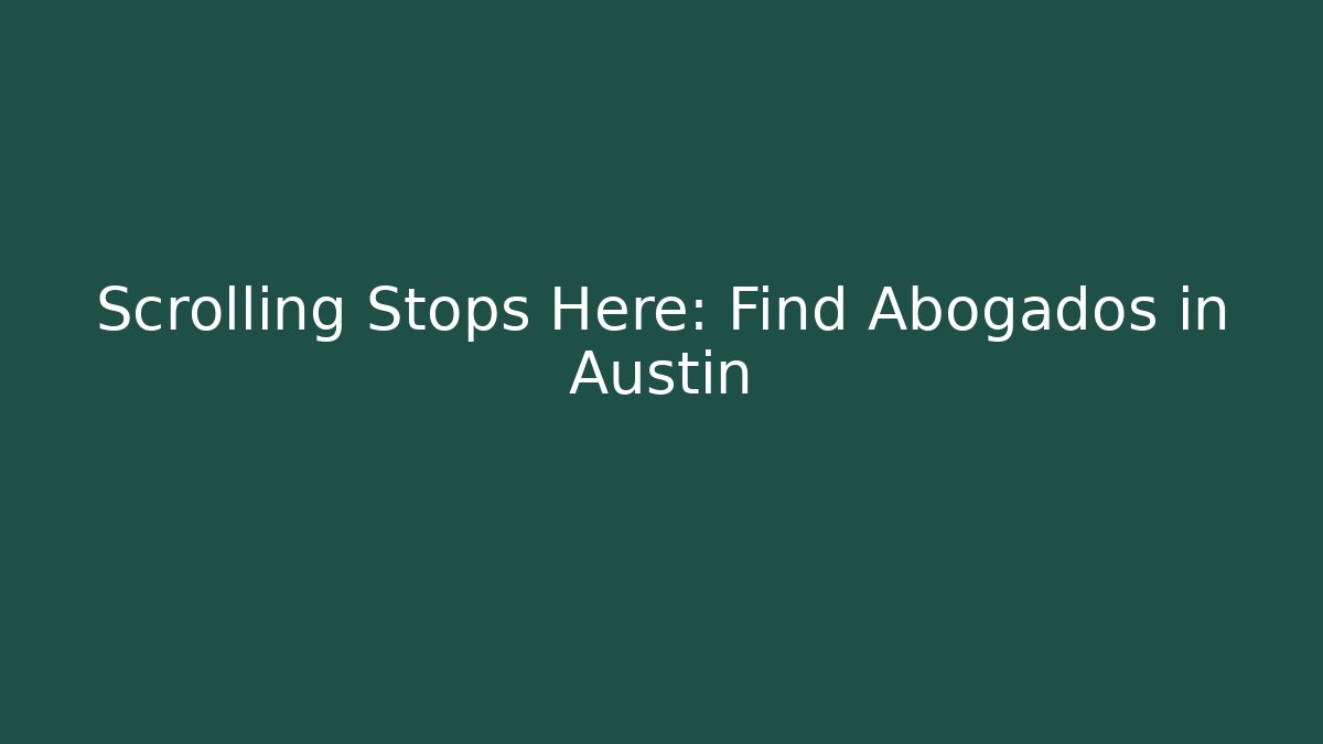 Scrolling Stops Here: Find Abogados in Austin