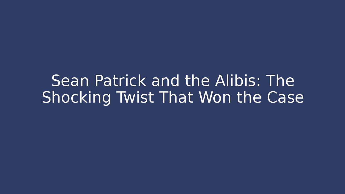 Sean Patrick and the Alibis: The Shocking Twist That Won the Case - V Auction