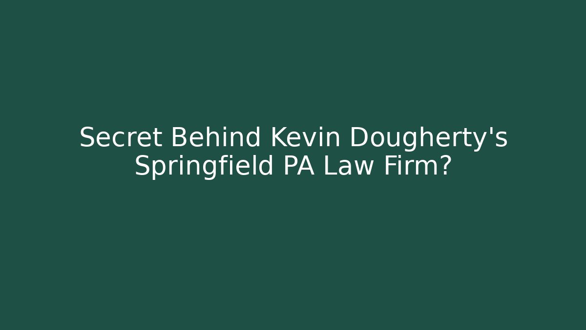 Secret Behind Kevin Dougherty's Springfield PA Law Firm?