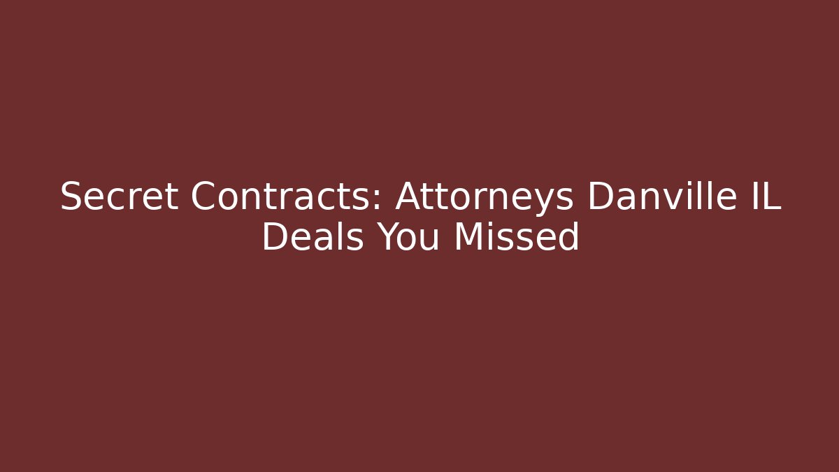 Secret Contracts: Attorneys Danville IL Deals You Missed