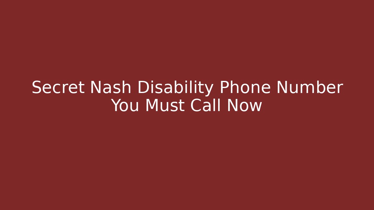 Secret Nash Disability Phone Number You Must Call Now