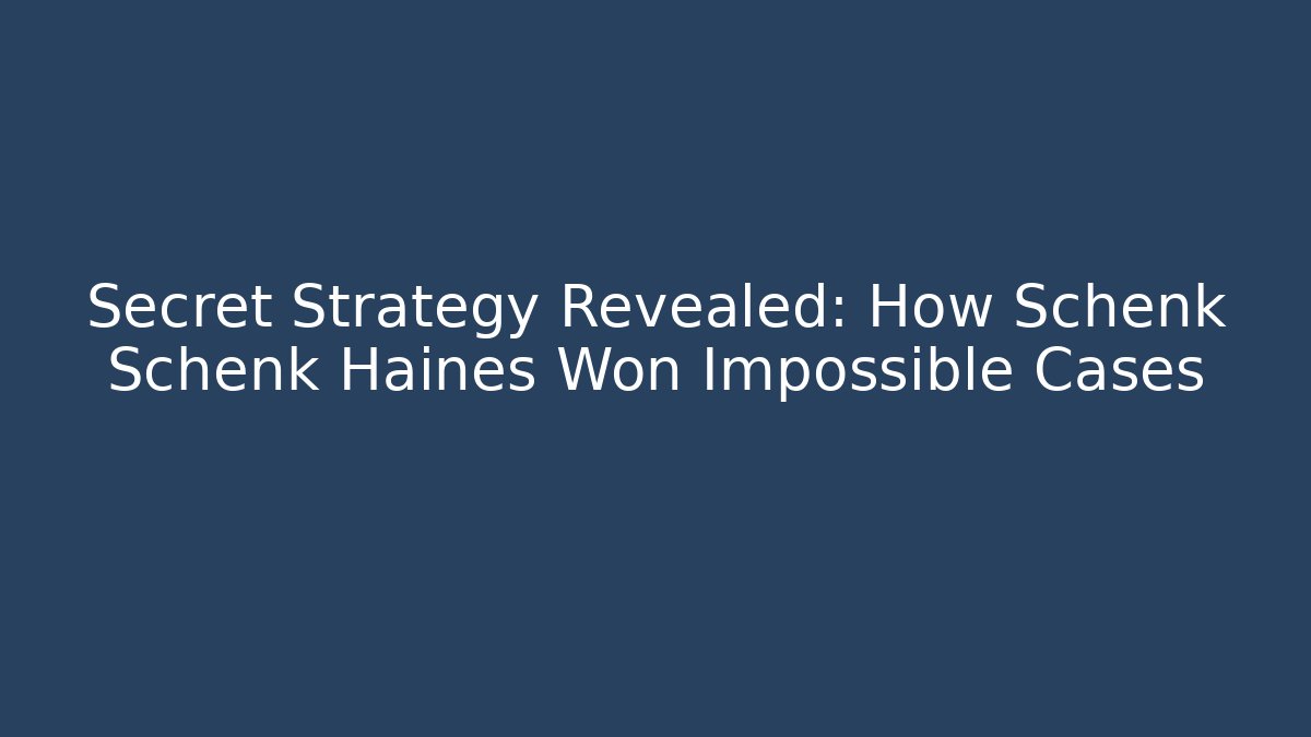 Secret Strategy Revealed: How Schenk Schenk Haines Won Impossible Cases