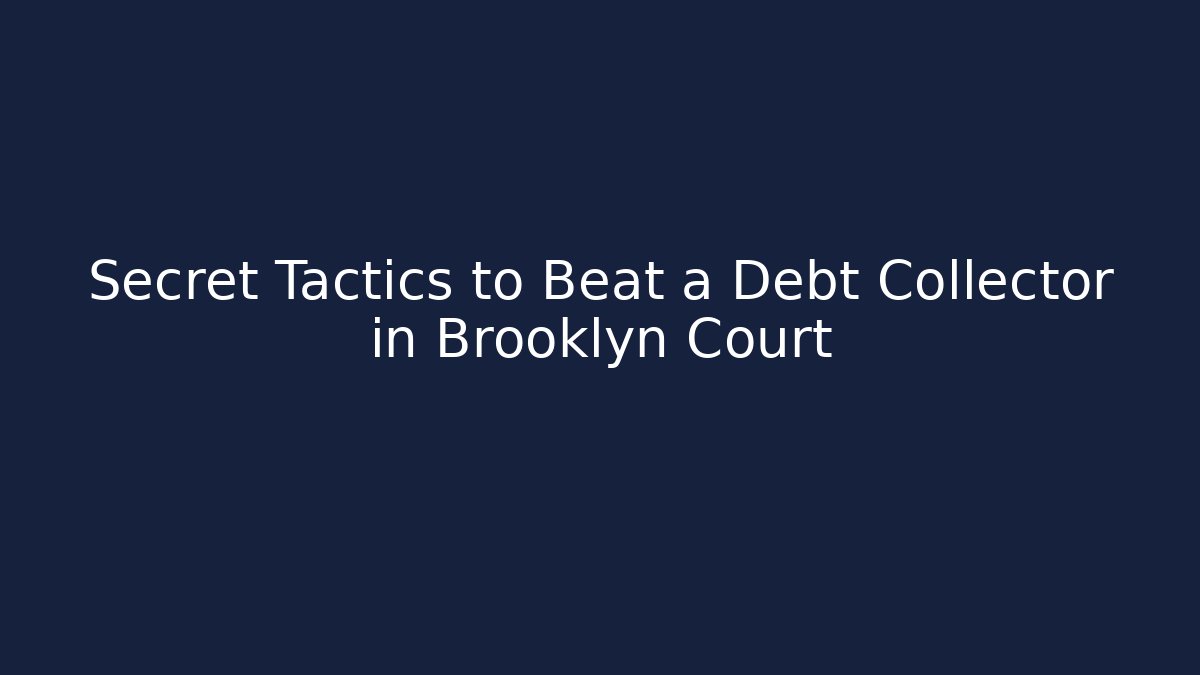 Secret Tactics to Beat a Debt Collector in Brooklyn Court