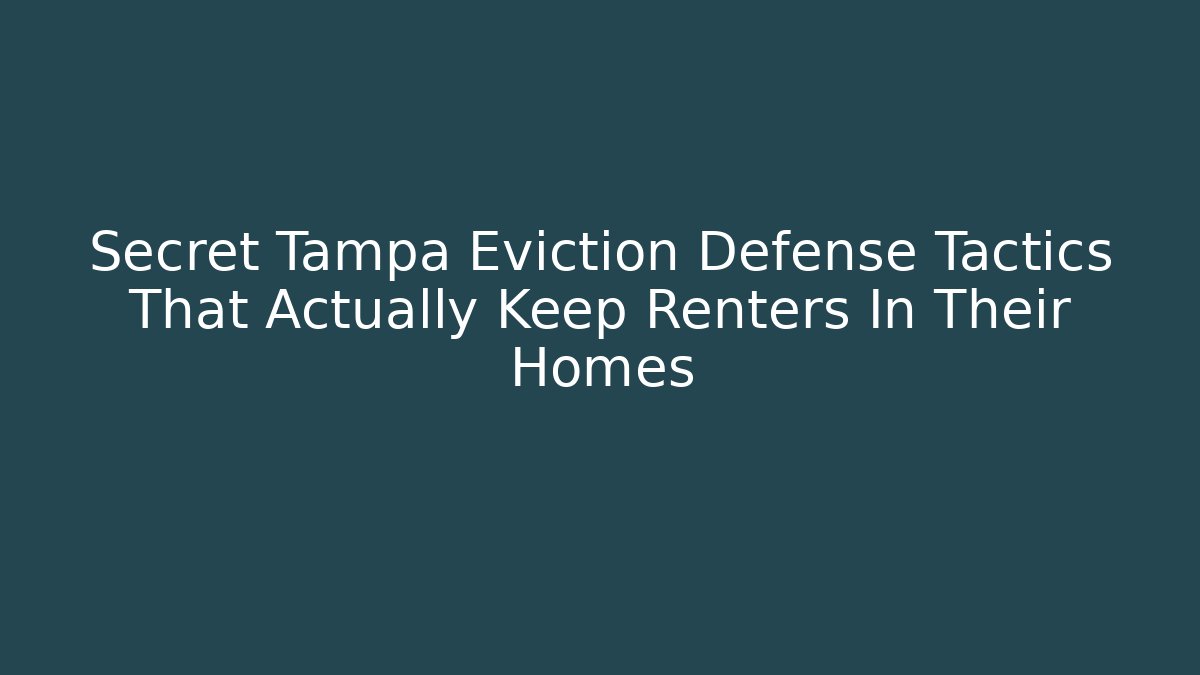 Secret Tampa Eviction Defense Tactics That Actually Keep Renters In Their Homes
