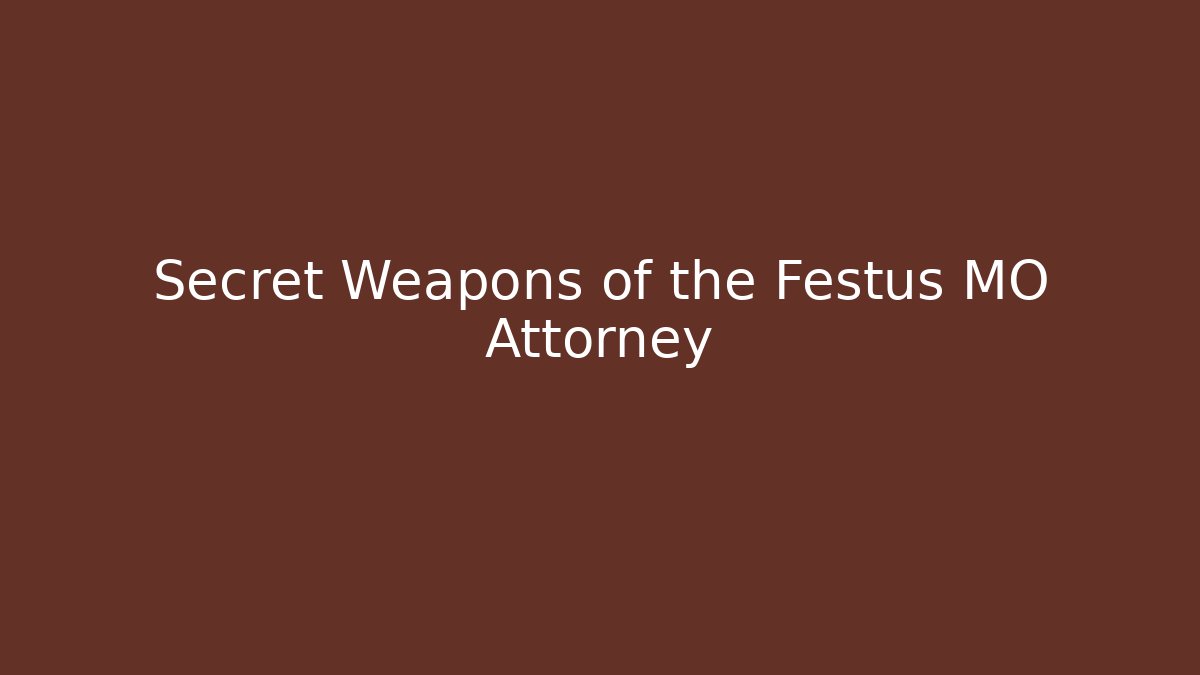 Secret Weapons of the Festus MO Attorney