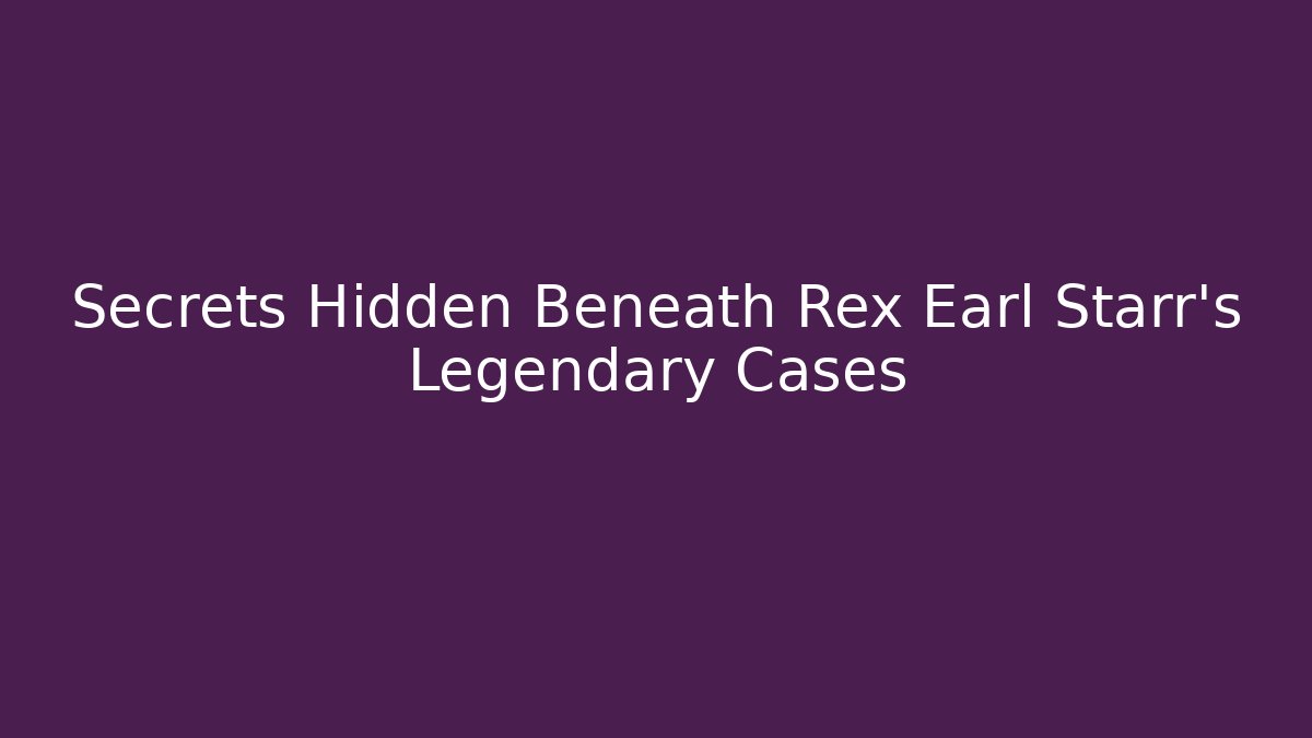 Secrets Hidden Beneath Rex Earl Starr’s Legendary Cases
