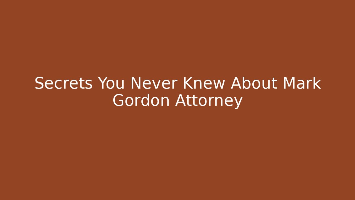 Secrets You Never Knew About Mark Gordon Attorney - V Auction