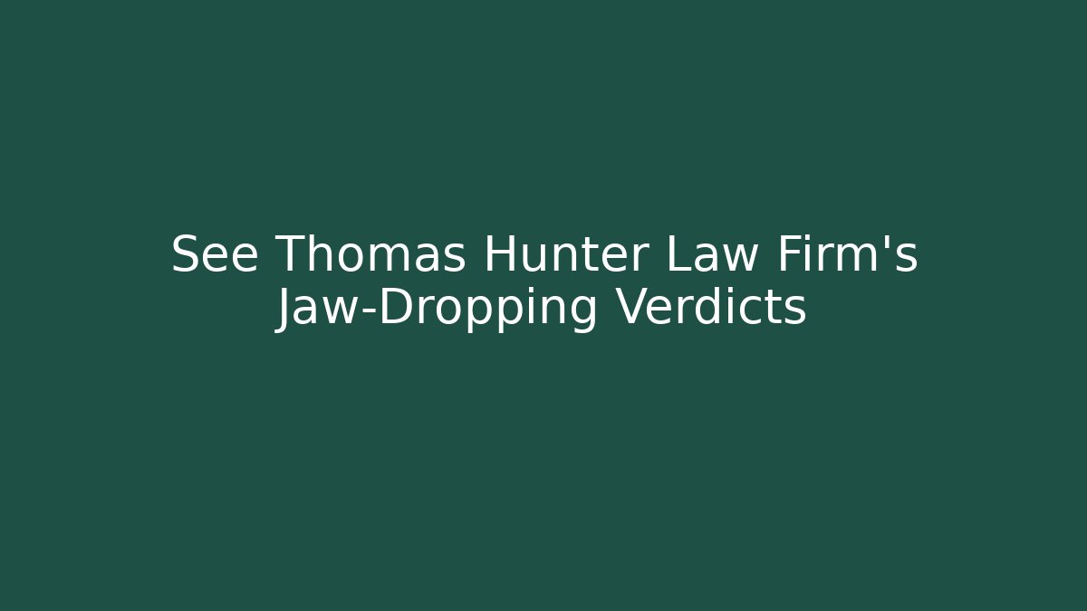 See Thomas Hunter Law Firm's Jaw-Dropping Verdicts