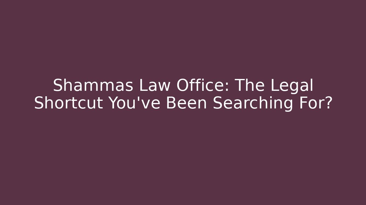 Shammas Law Office: The Legal Shortcut You've Been Searching For?