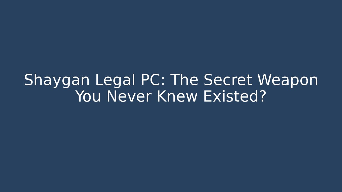 Shaygan Legal PC: The Secret Weapon You Never Knew Existed?