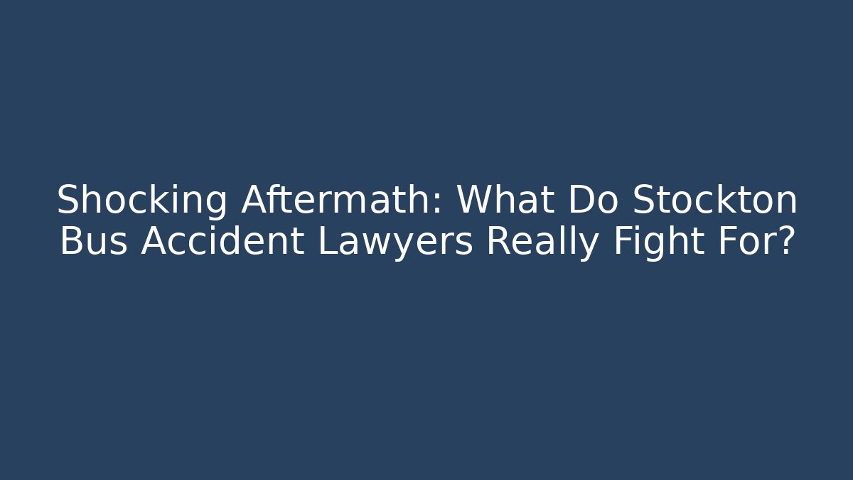 Shocking Aftermath: What Do Stockton Bus Accident Lawyers Really Fight For? - V Auction