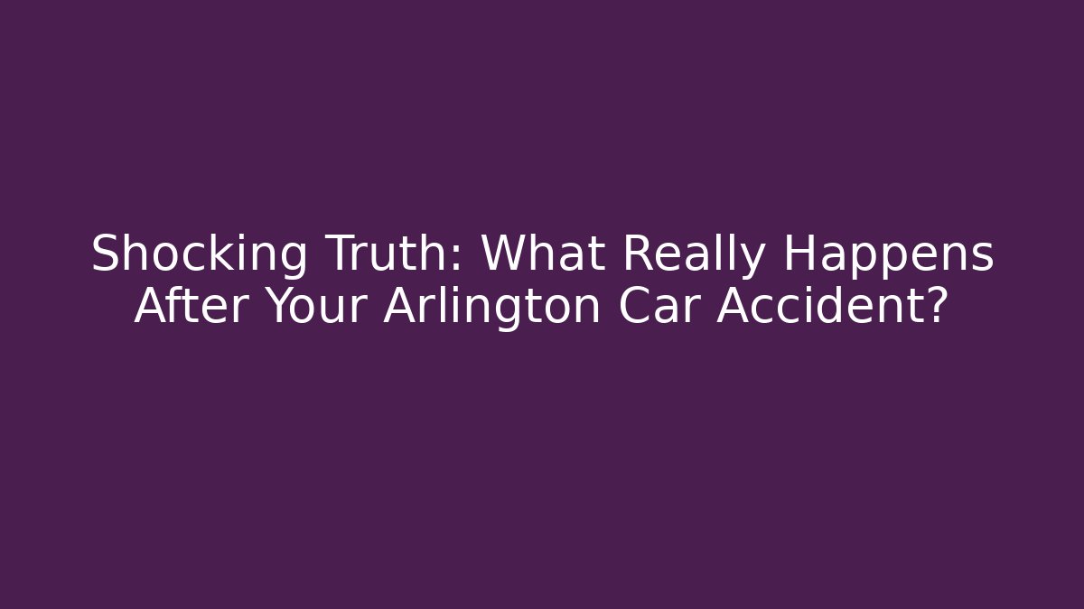 Shocking Truth: What Really Happens After Your Arlington Car Accident? - V Auction