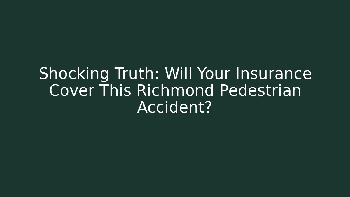 Shocking Truth: Will Your Insurance Cover This Richmond Pedestrian Accident? - V Auction