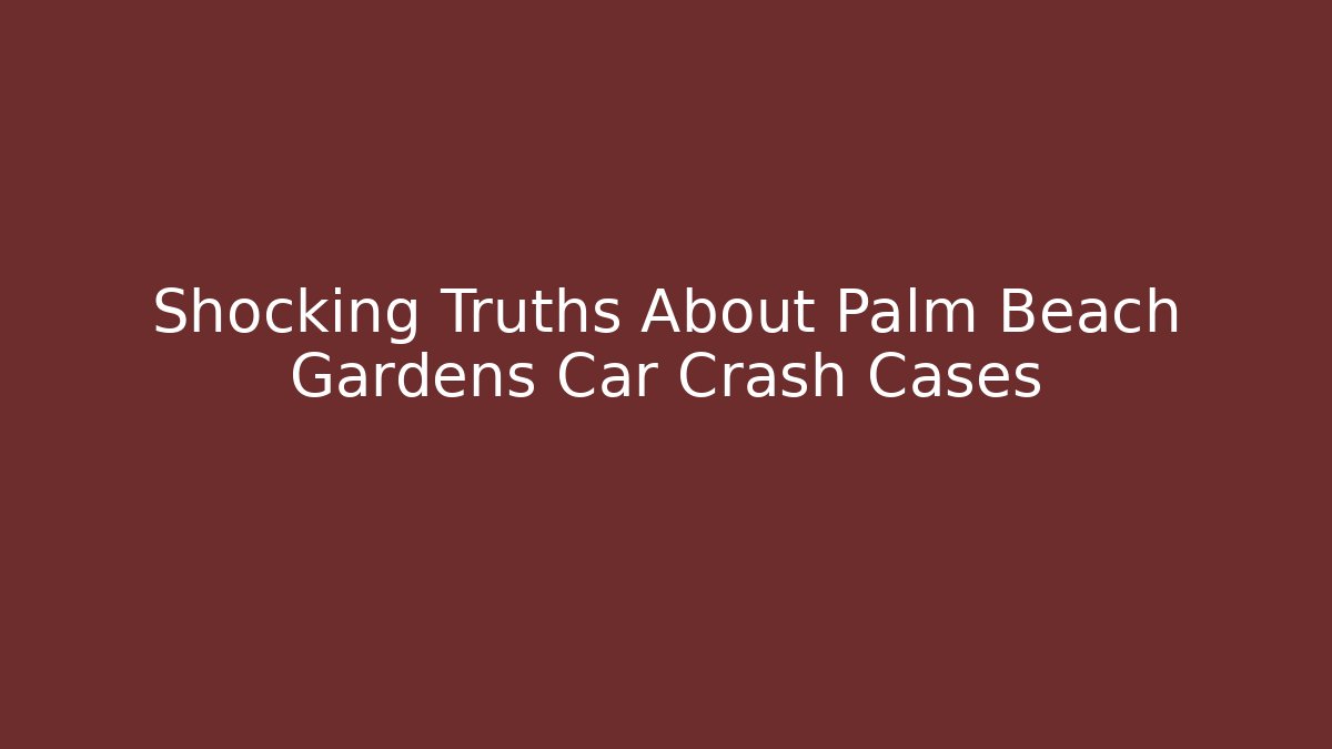 Shocking Truths About Palm Beach Gardens Car Crash Cases - V Auction