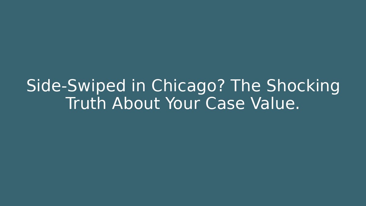 Side-Swiped in Chicago? The Shocking Truth About Your Case Value.