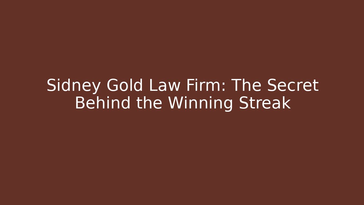 Sidney Gold Law Firm: The Secret Behind the Winning Streak