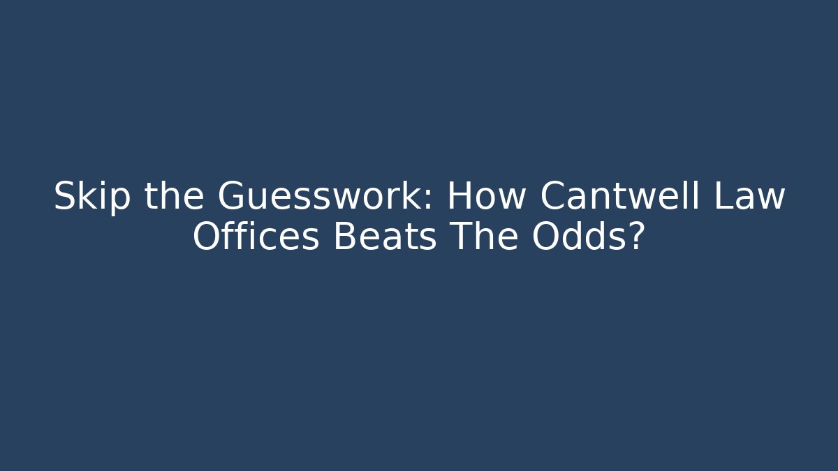 Skip the Guesswork: How Cantwell Law Offices Beats The Odds? - V Auction