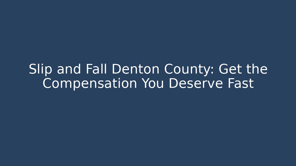 Slip and Fall Denton County: Get the Compensation You Deserve Fast - V Auction
