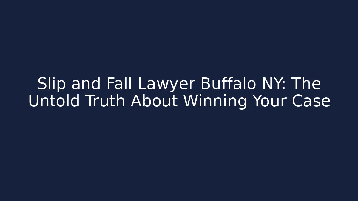 Slip and Fall Lawyer Buffalo NY: The Untold Truth About Winning Your Case