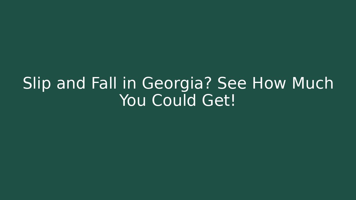 Slip and Fall in Georgia? See How Much You Could Get!