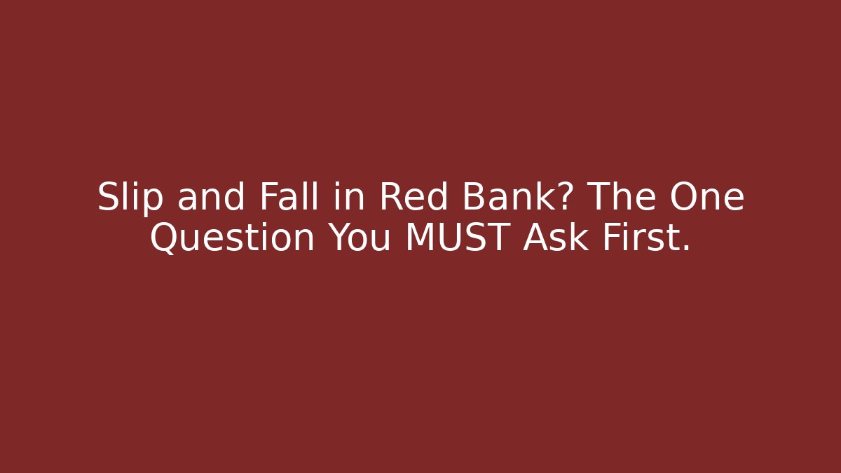 Slip and Fall in Red Bank? The One Question You MUST Ask First. - V Auction