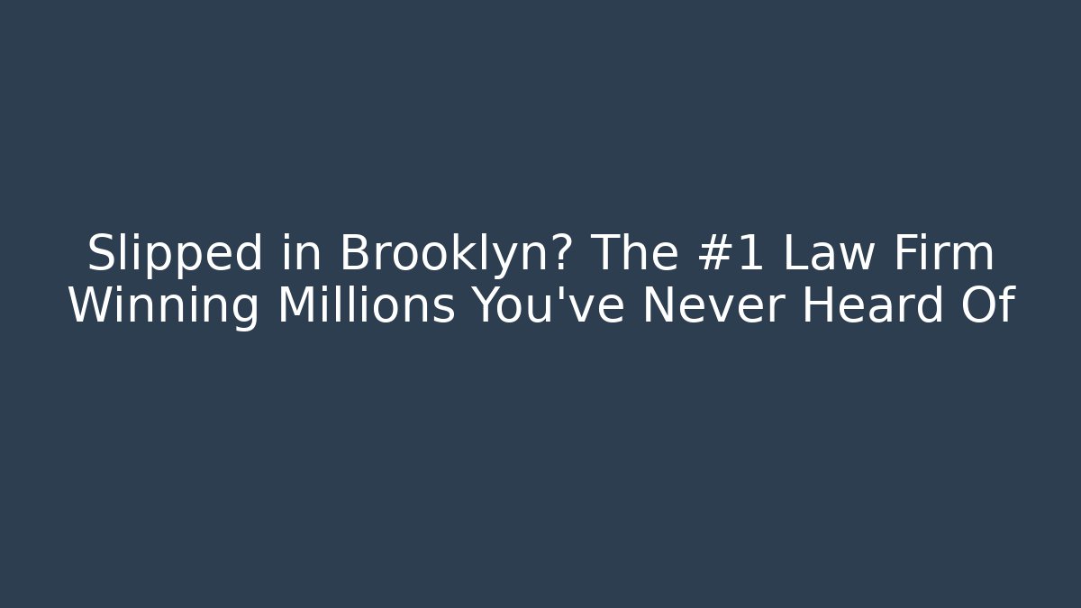 Slipped in Brooklyn? The #1 Law Firm Winning Millions You’ve Never Heard Of