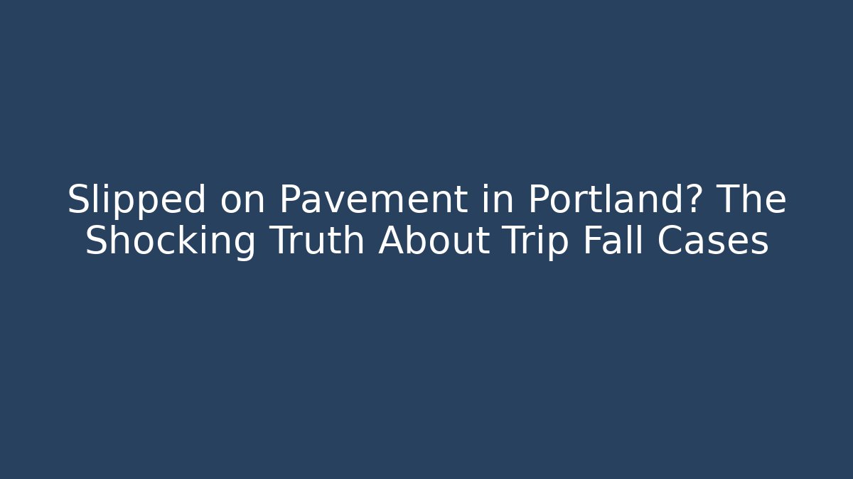 Slipped on Pavement in Portland? The Shocking Truth About Trip Fall Cases - V Auction