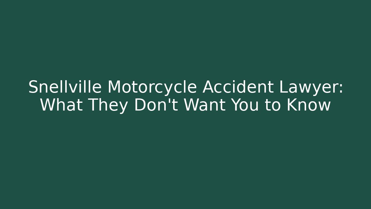 Snellville Motorcycle Accident Lawyer: What They Don’t Want You to Know