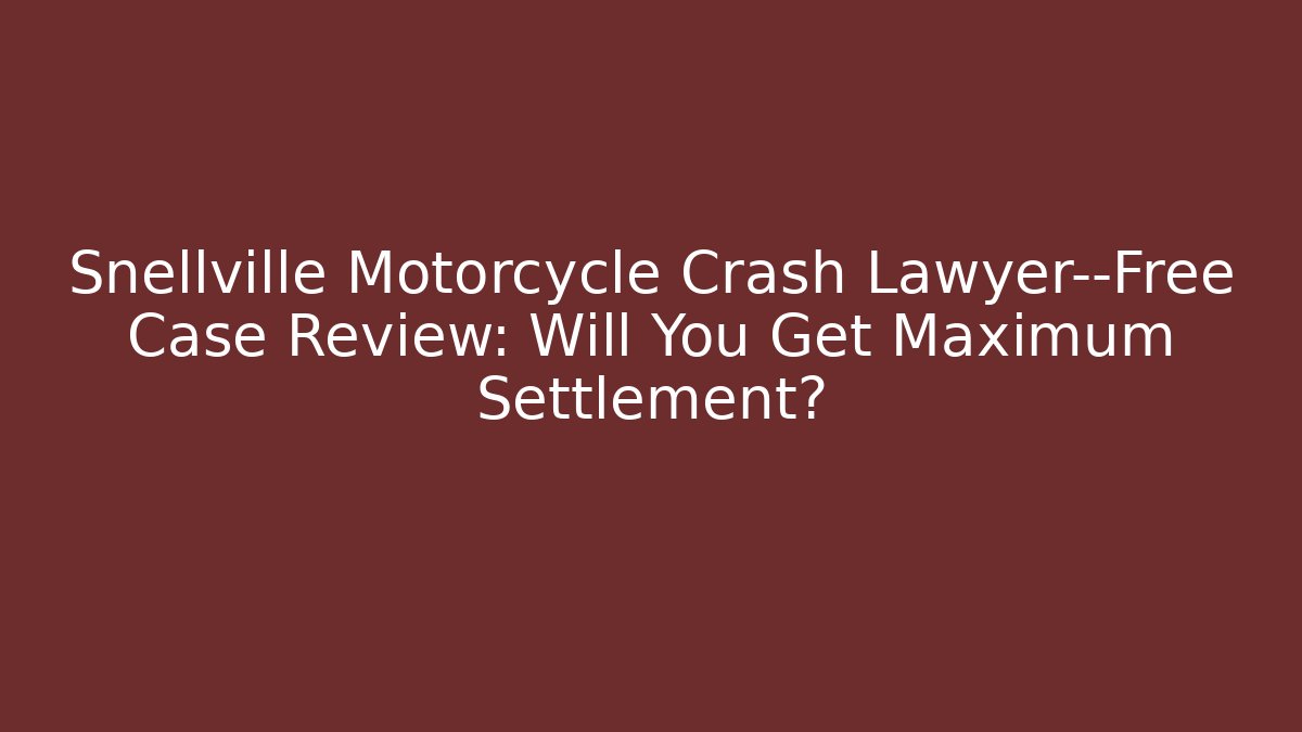 Snellville Motorcycle Crash Lawyer—Free Case Review: Will You Get Maximum Settlement?