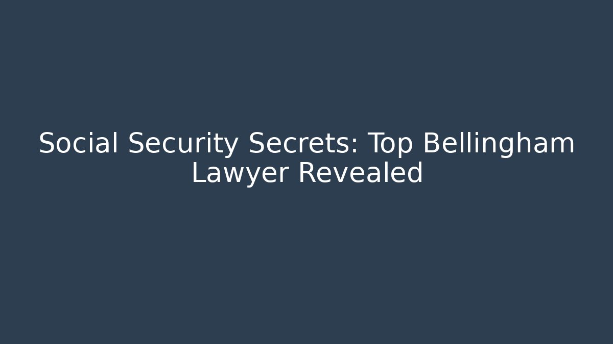 Social Security Secrets: Top Bellingham Lawyer Revealed - V Auction