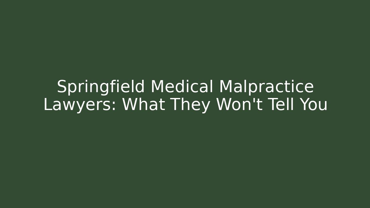 Springfield Medical Malpractice Lawyers: What They Won't Tell You
