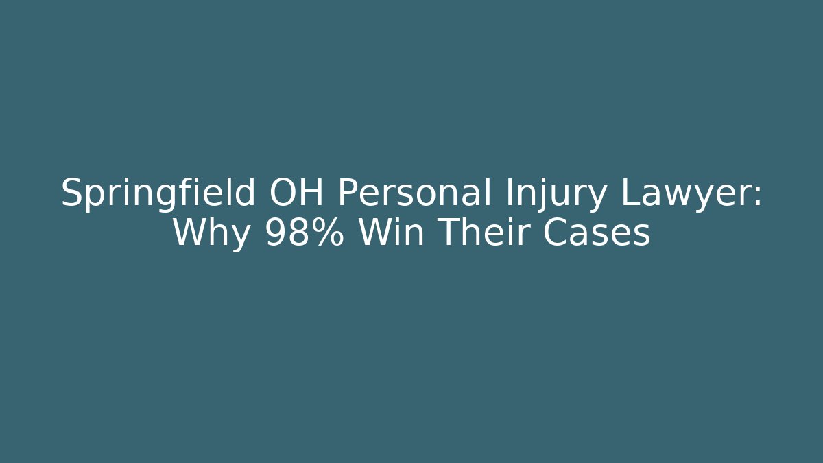 Springfield OH Personal Injury Lawyer: Why 98% Win Their Cases