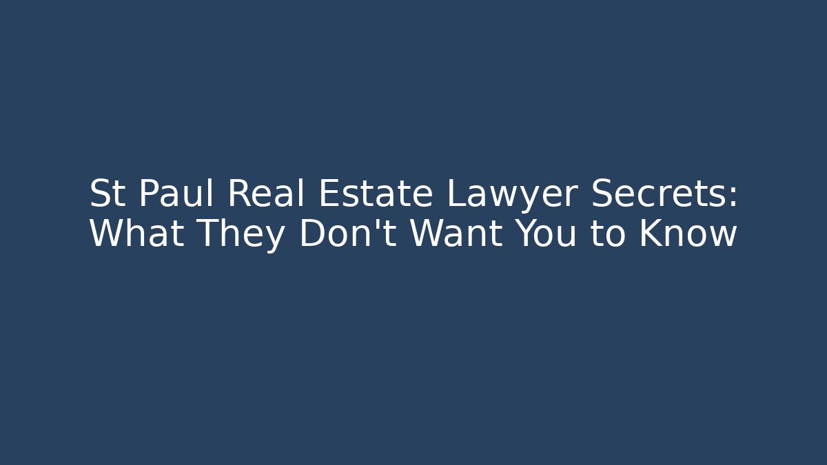 St Paul Real Estate Lawyer Secrets: What They Don’t Want You to Know