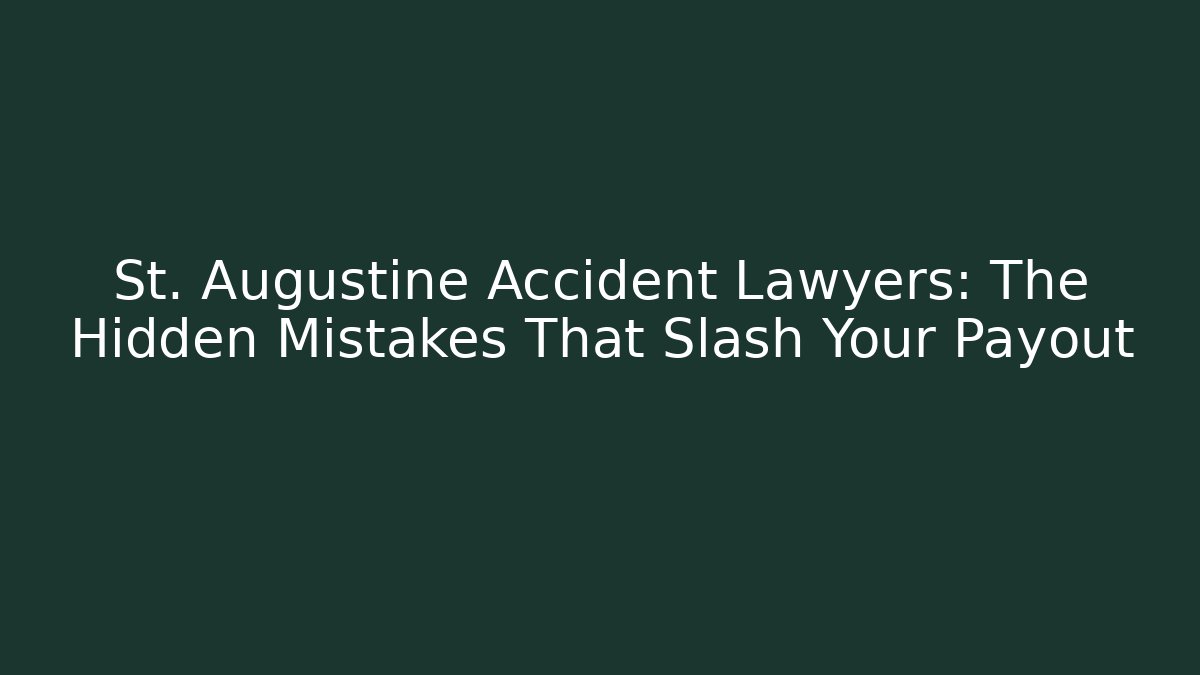St. Augustine Accident Lawyers: The Hidden Mistakes That Slash Your Payout