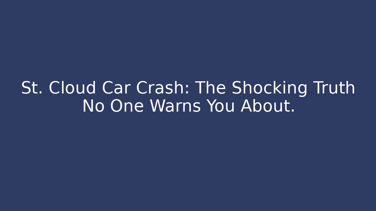 St. Cloud Car Crash: The Shocking Truth No One Warns You About.