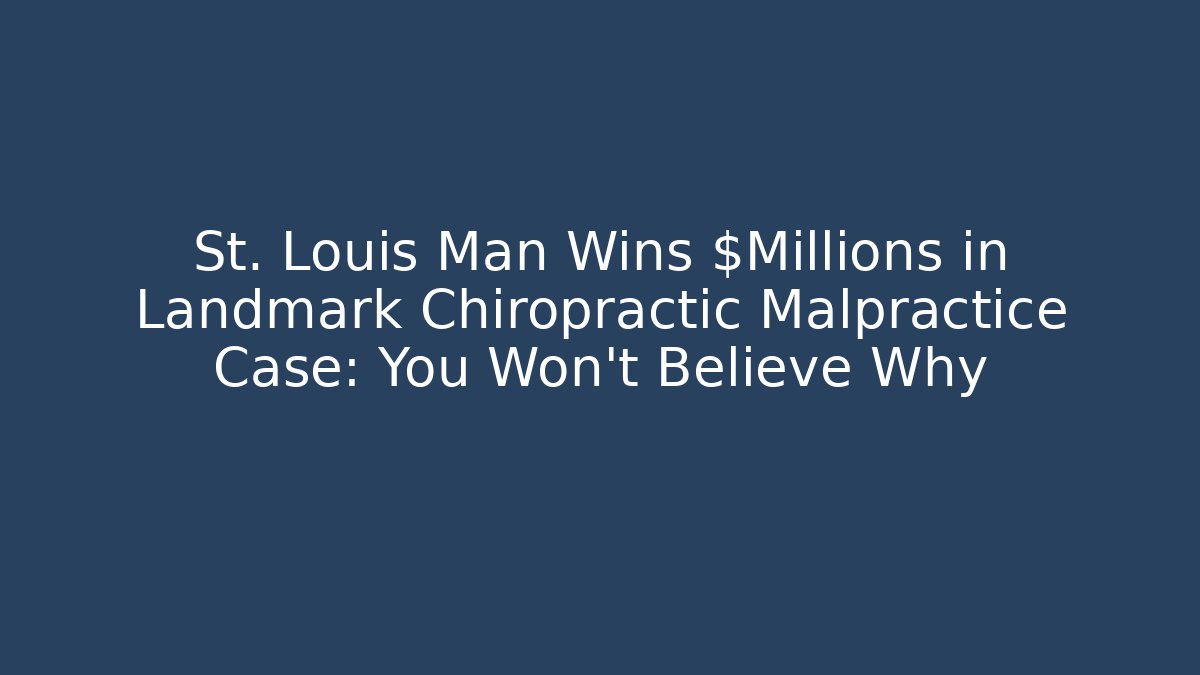 St. Louis Man Wins $Millions in Landmark Chiropractic Malpractice Case: You Won’t Believe Why - V Auction