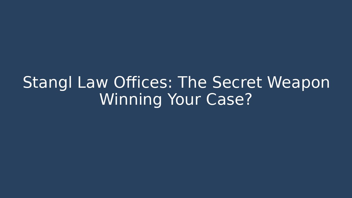 Stangl Law Offices: The Secret Weapon Winning Your Case?