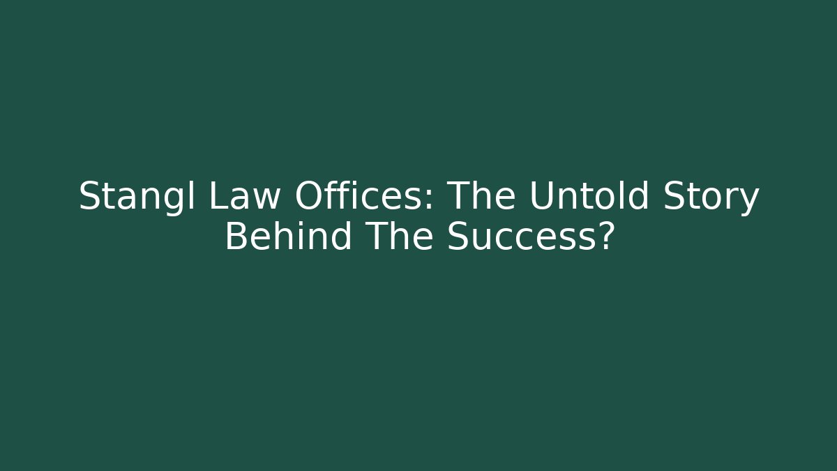 Stangl Law Offices: The Untold Story Behind The Success?